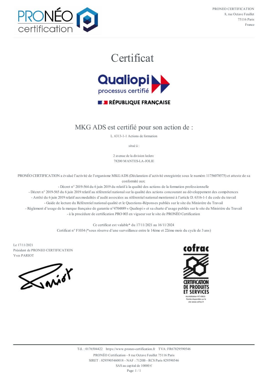 Certificat Qualiopi n° F1034 – Pronéo Certification – MKG ADS est certifié pour son action de : L. 6313-1-1 Actions de formation, situé au 2 avenue de la Division Leclerc, 78200 Mantes-la-Jolie. Déclaration d'activité enregistrée sous le numéro 11756078575. Certificat valable du 17/11/2021 au 16/11/2024, signé le 17/11/2021 par Yves Pariot, Président de Pronéo Certification.